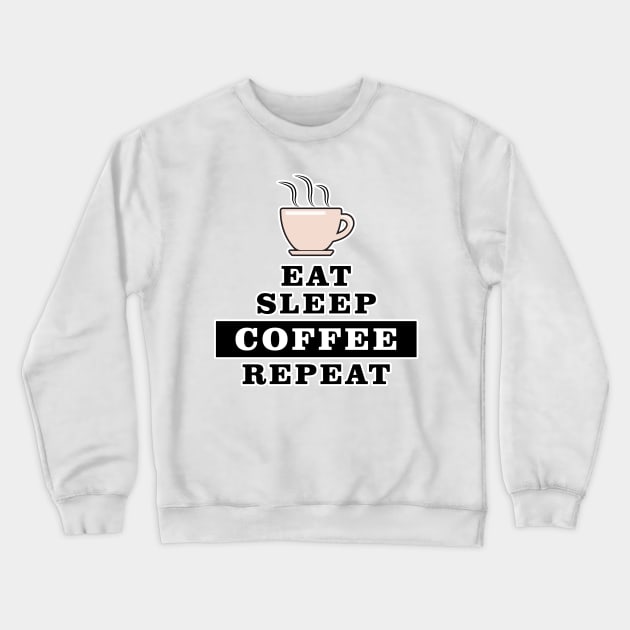 Eat Sleep Coffee Repeat - Funny Quote Crewneck Sweatshirt by DesignWood Atelier